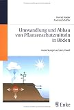 Umwandlung und Abbau von Pflanzenschutzmitteln in B&ouml;den - Auswirkung auf die Umwelt - Konrad Haider, Andreas Schaffer