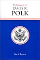 The Presidency of James K. Polk (American Presidency Series)