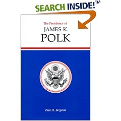 The Presidency of James K. Polk (American Presidency Series)