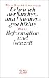 Lehrbuch der Kirchen- und Dogmengeschichte, Bd.2, Reformation und Neuzeit