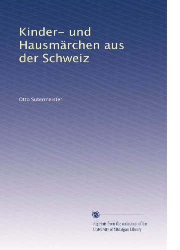Kinder- und Hausmärchen aus der Schweiz (German Edition)