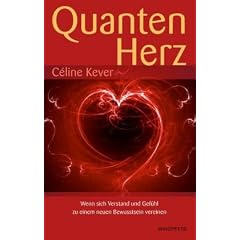Quantenherz (Quantenphysik, hermetische Philosophie und Psychologie vereint zu einem neuen Bewusstsein): Wenn sich Verstand und Gef�hl zu einem neuen Bewusstsein vereinen