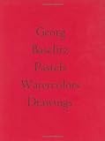 Georg Baselitz: Pastels, Watercolors, Drawings