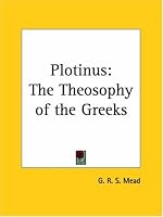 Plotinus: The Theosophy of the Greeks