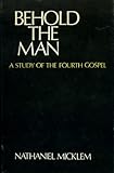 Behold the man : a study of the fourth Gospel