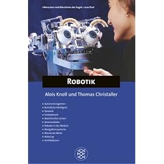 Robotik: Autonome Agenten. K�nstliche Intelligenz. Sensorik. Embodiment. Maschinelles Lernen. Serviceroboter. Roboter in der Medizin. Navigationssysteme. Neuronale Netze. RoboCup. Architekturen