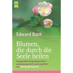Blumen, die durch die Seele heilen. Ausgew�hlte Originalschriften