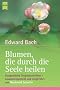 Blumen, die durch die Seele heilen. Ausgew�hlte Originalschriften (Livre en allemand)
