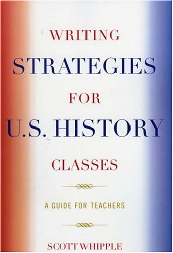 Writing Strategies for U.S. History Classes: A Guide for Teachers