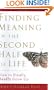 Finding Meaning in the Second Half of Life : How to Finally, Really Grow Up