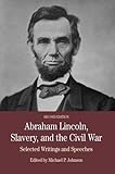 Abraham Lincoln, slavery, and the Civil War : selected writings and speeches