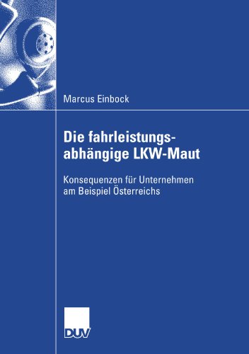 Die fahrleistungsabhängige LKW-Maut: Konsequenzen für Unternehmen am Beispiel Österreichs (German Edition)