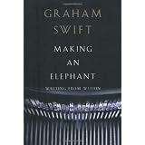 Making an Elephant: Writing from Withinby Graham Swift