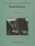 The catalogue raisonnè of the prints of Paul Drury : 1903-1987