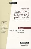Recueil de solutions d examens professionnels : Tome 3, Droit de la construction, droit rural
