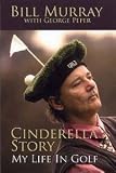 Bill Murray/George Peper: Cinderella Story - My Life In Golf