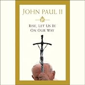Rise, Let Us Be On Our Way | [John Paul II]