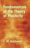 Fundamentals of the Theory of Plasticity (Dover Civil and Mechanical Engineering)