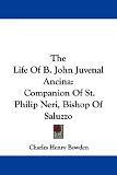 The Life of B. John Juvenal Ancina: Companion of St. Philip Neri, Bishop of Saluzzo