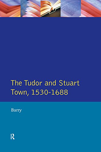 The Tudor and Stuart Town 1530 - 1688: A Reader in English Urban History (Readers In English Urban History)