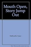 Mouth open, story jump out