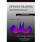 Options Trading: The Hidden Reality ("Options: Perception and Deception" & "Coulda Woulda Shoulda" revised & expanded, Printed in Color) ("Options: Perception and Deception" & "Coulda Woulda Shoulda" revised & expanded, Printed in Color)