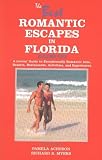 The Best Romantic Escapes in Florida: A Lovers' Guide to Exceptionally Romantic Inns, Resorts, Restaurants, Activities & Experiences: Vol 1