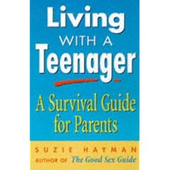 Living with a Teenager: A Survival Guide for Parents
