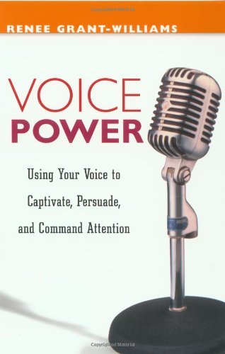 Voice Power: Using Your Voice to Captivate, Persuade, and Command Attention