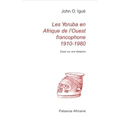 Les Yoruba en Afrique de l'Ouest francophone, 1910-1980