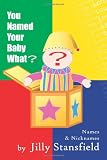You Named Your Baby What?: Names and Nicknames