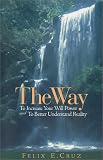 The Way, To Increase Your Will Power and To Better Understand Reality by EscritoPrime