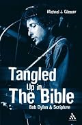 Tangled Up in the Bible: Bob Dylan & Scripture