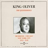 King Oliver - The Quintessence: Richmond - Chicago - New York City: 1923-1928