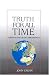Truth for All Time: A Brief Ou...