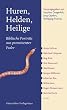 Huren, Helden, Heilige. Biblische Portr�ts aus prominenter Feder