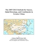 Revue ICON Group International, Inc.  / The 2007-2012 Outlook for Sauces, Salad Dressings, and Condiments in Greater China