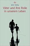 V&auml;ter und ihre Rolle in unserem Leben. - John Selby