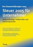 Steuer 2005 für Unternehmer. Selbständige, Freiberufler und Existenzgründer Steuer 2005 für Unternehmer. Selbständige, Freiberufler und Existenzgründer