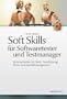 Soft Skills f�r Softwaretester und Testmanager: Kommunikation im Team, Teamf�hrung, Stress- und Konfliktmanagement