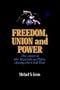 Freedom, Union, and Power: Lincoln and His Party in the Civil War (North's Civil War)