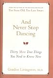 And Never Stop Dancing: 30 More True Things You Need to Know Now (Unabridged)