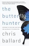 The Butterfly Hunter: Adventures of People Who Found Their True Calling Way Off the Beaten Path