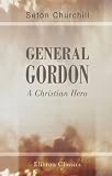 General Gordon: A Christian Hero