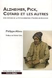 Alzheimer, Pick, Cotard et les autres. Une histoire de la psychog�riatrie
