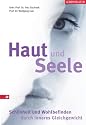 Haut und Seele. Sch&ouml;nheit und Wohlbefinden durch inneres Gleichgewicht