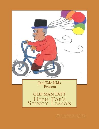 Old Man Tatt: High Top's Stingy Lesson (The JamTale Kids) (Volume 1), by Andrecia L Vespa