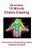 The Ultimate 10 Minute Chakra Clearing