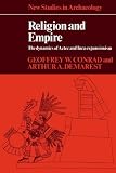 Religion and Empire: The Dynamics of Aztec and Inca Expansionism (New Studies in Archaeology): The Dynamics of Aztec and Inca Expansionism (New Studies in Archaeology)
