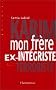 Karim  mon frere ex-integriste et terroriste